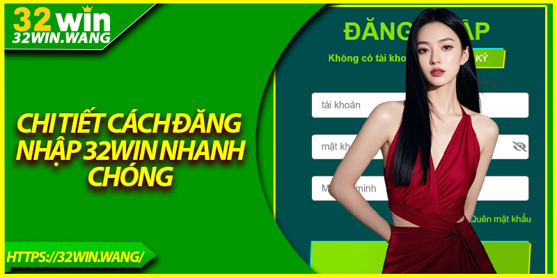 Chi tiết cách đăng nhập 32Win nhanh chóng