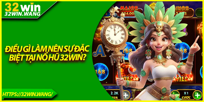 Điều gì làm nên sự đặc biệt tại nổ hũ 32Win?