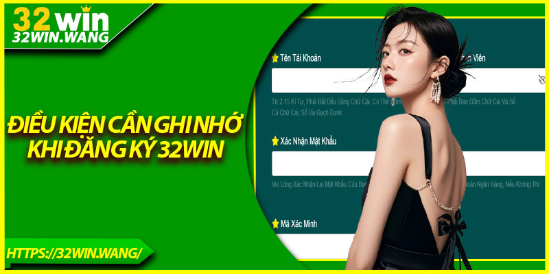 Điều kiện cần ghi nhớ khi đăng ký 32Win