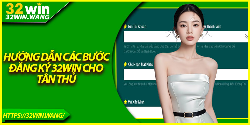 Hướng dẫn các bước đăng ký 32Win cho tân thủ