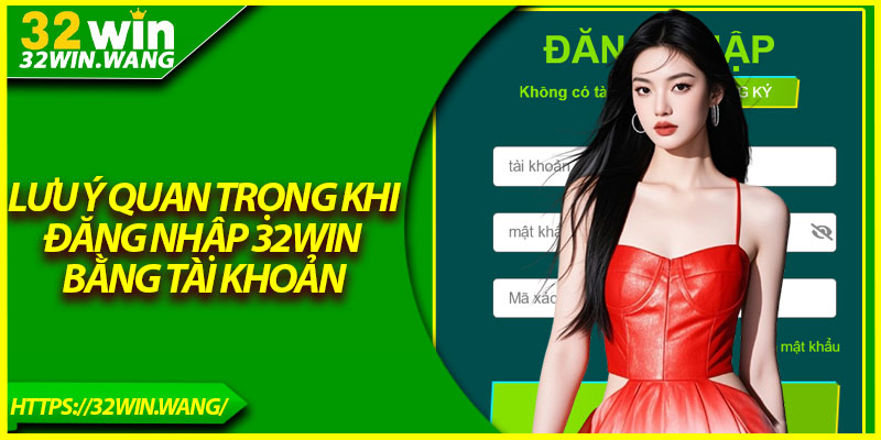 Lưu ý quan trọng khi đăng nhập 32Win bằng tài khoản